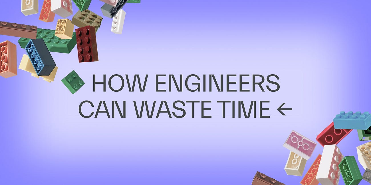 Don’t let engineers waste time on pointless work