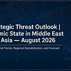 Islamic State in Middle East and Asia: Operational Trends, Regional Destabilization, and Forecast - August 2026