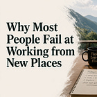Why most people fail at working from new places