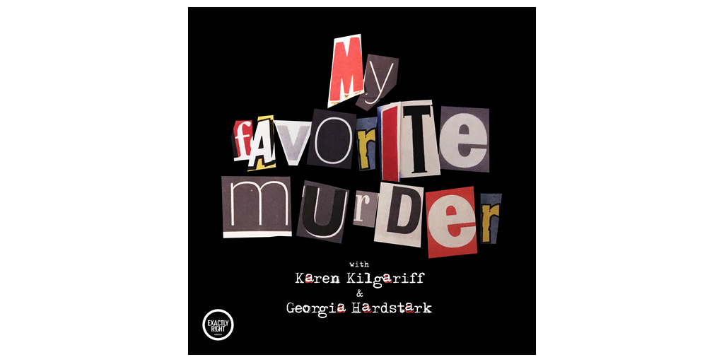 iHeartMedia and Exactly Right Media Partner to Bring “My Favorite Murder” and the Full ERM Lineup of Shows to iHeartPodcasts