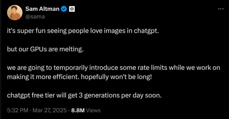 https://x.com/sama/status/1905296867145154688?ref_src=twsrc%5Etfw%7Ctwcamp%5Etweetembed%7Ctwterm%5E1905296867145154688%7Ctwgr%5Eff791dd86f80223e381eb7619b69d6bdee12ff27%7Ctwcon%5Es1_&ref_url=https%3A%2F%2Fwww.theverge.com%2Fnews%2F637542%2Fchatgpt-says-our-gpus-are-melting-as-it-puts-limit-on-image-generation-requests