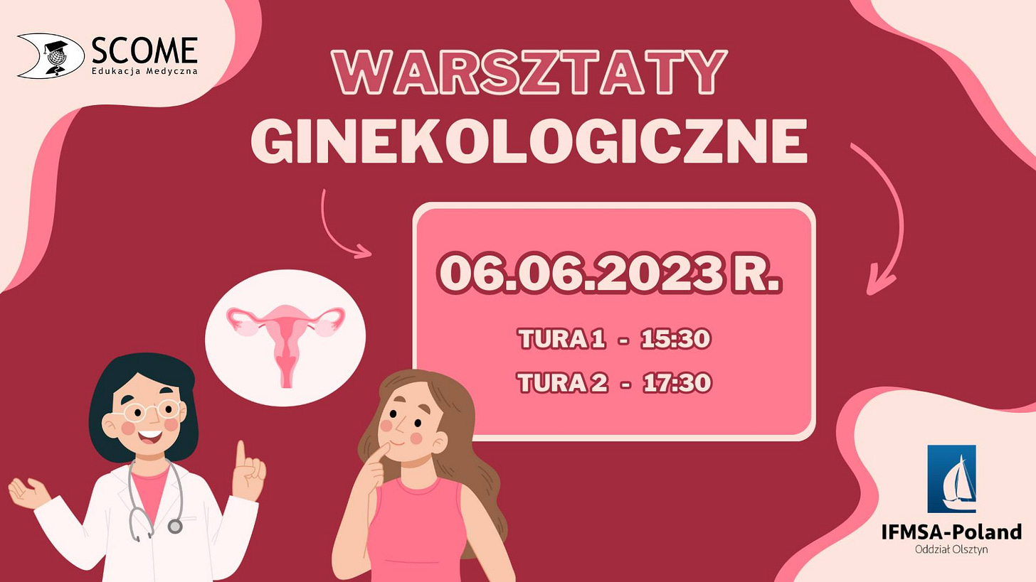 Może być zdjęciem przedstawiającym tekst „SCOME Edukacja EdukacjaMedyczna Medyczna WARSZTATY GINEKOLOGICZNE 06.06.2023R. TURA1 TURA2 15:30 17:30 IFMSA-Poland OddziałOlsztyn Oddział Olsztyn”