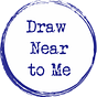 Draw Near to Me