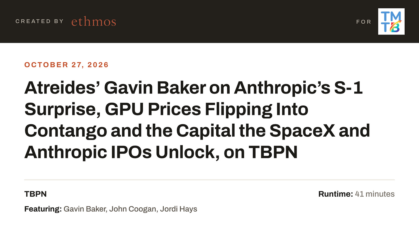 Atreides’ Gavin Baker on Anthropic’s S-1 Surprise, GPU Prices Flipping Into Contango and the Capital the SpaceX and Anthropic IPOs Unlock, on TBPN Atreides’ Gavin Baker on Anthropic’s S-1 Surprise, GPU Prices Flipping Into Contango and the Capital the SpaceX and Anthropic IPOs Unlock, on TBPN