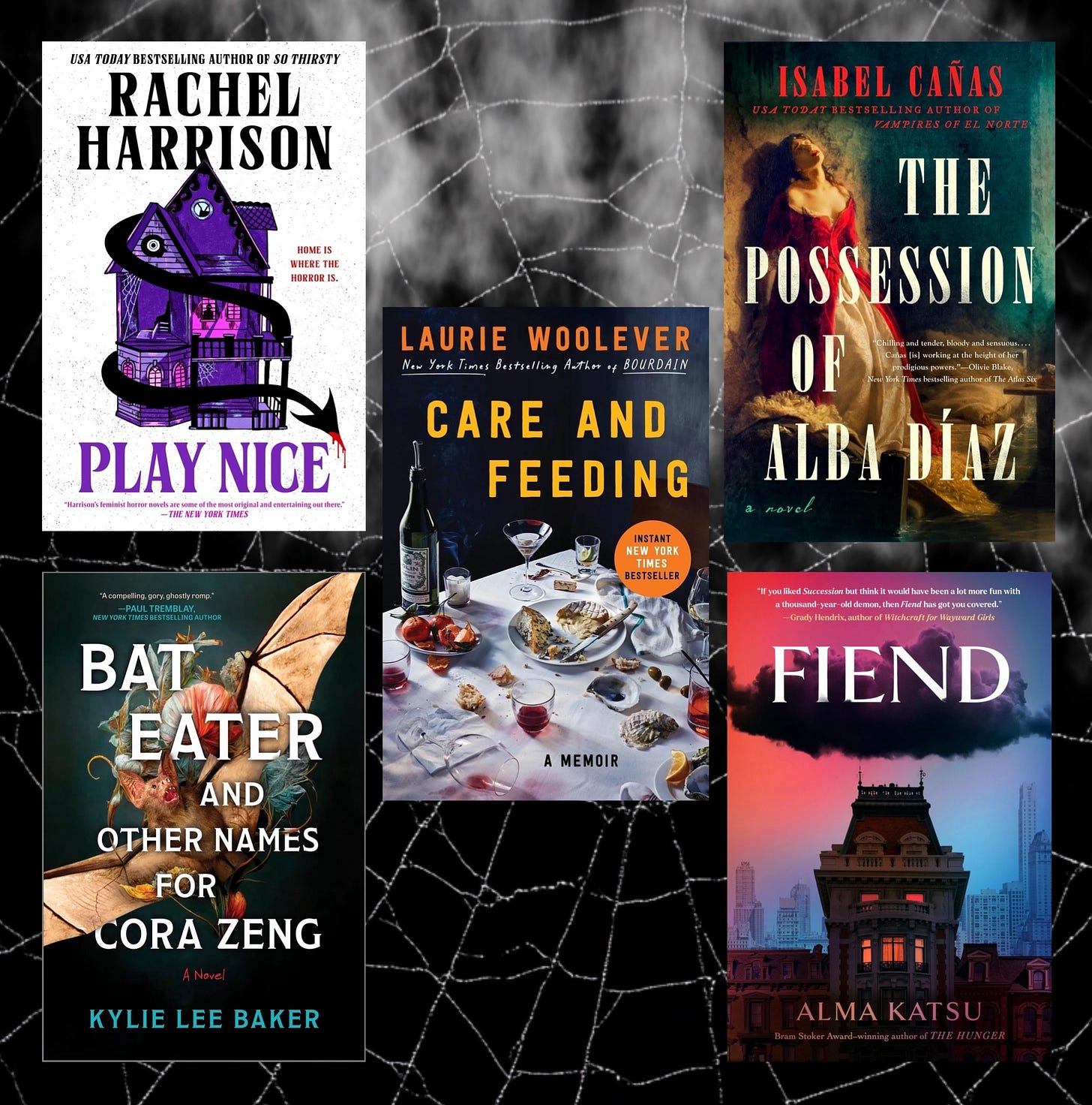 Five books: PLAY NICE by Rachel Harrison, CARE AND FEEDING by Laurie Woolever, THE POSSESSION OF ALBA DIAZ by Isabel Cañas, BAT EATER AND OTHER NAMES FOR CORA ZENG by Kylie Lee Baker, and FIEND by Alma Katsu