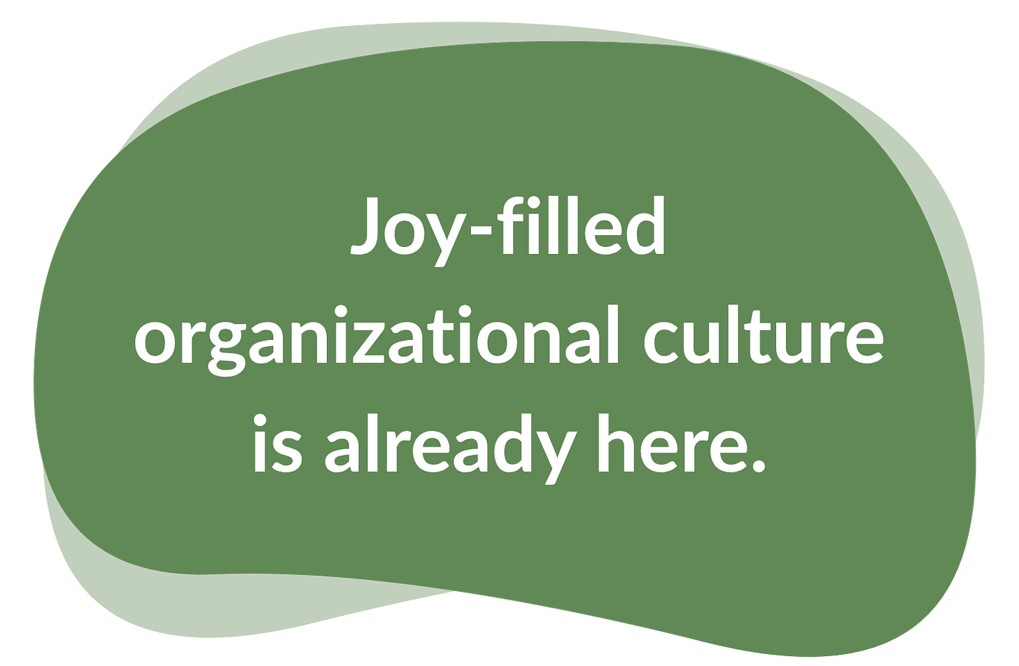 Joy-filled organizational culture is already here.