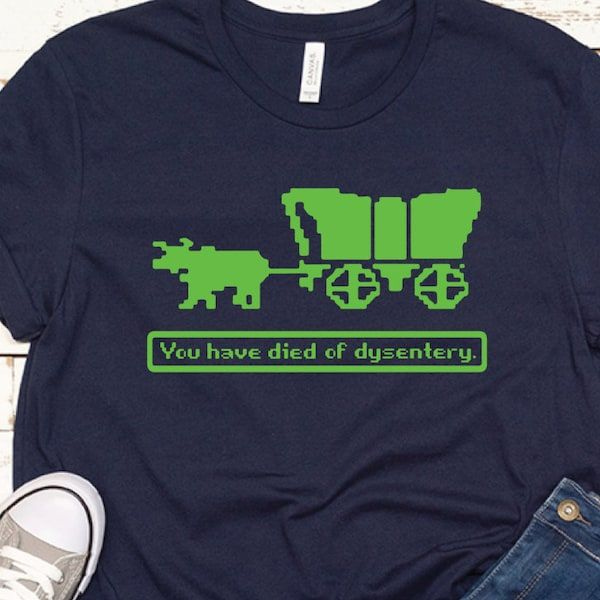 You Have Died of Dysentery - Unisex Shirt You Have Died of Dysentery - Unisex Shirt