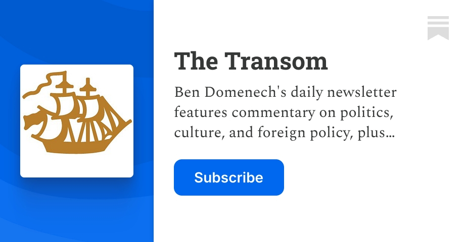 The Transom | Ben Domenech | Substack