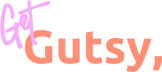 Get Gutsy