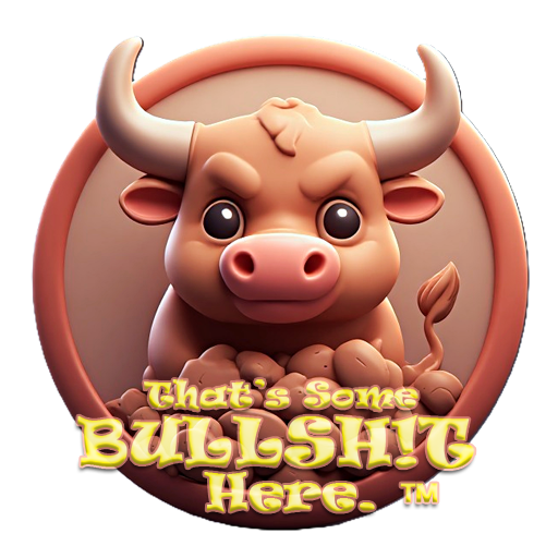 That's Some Bullsh!t Here.™