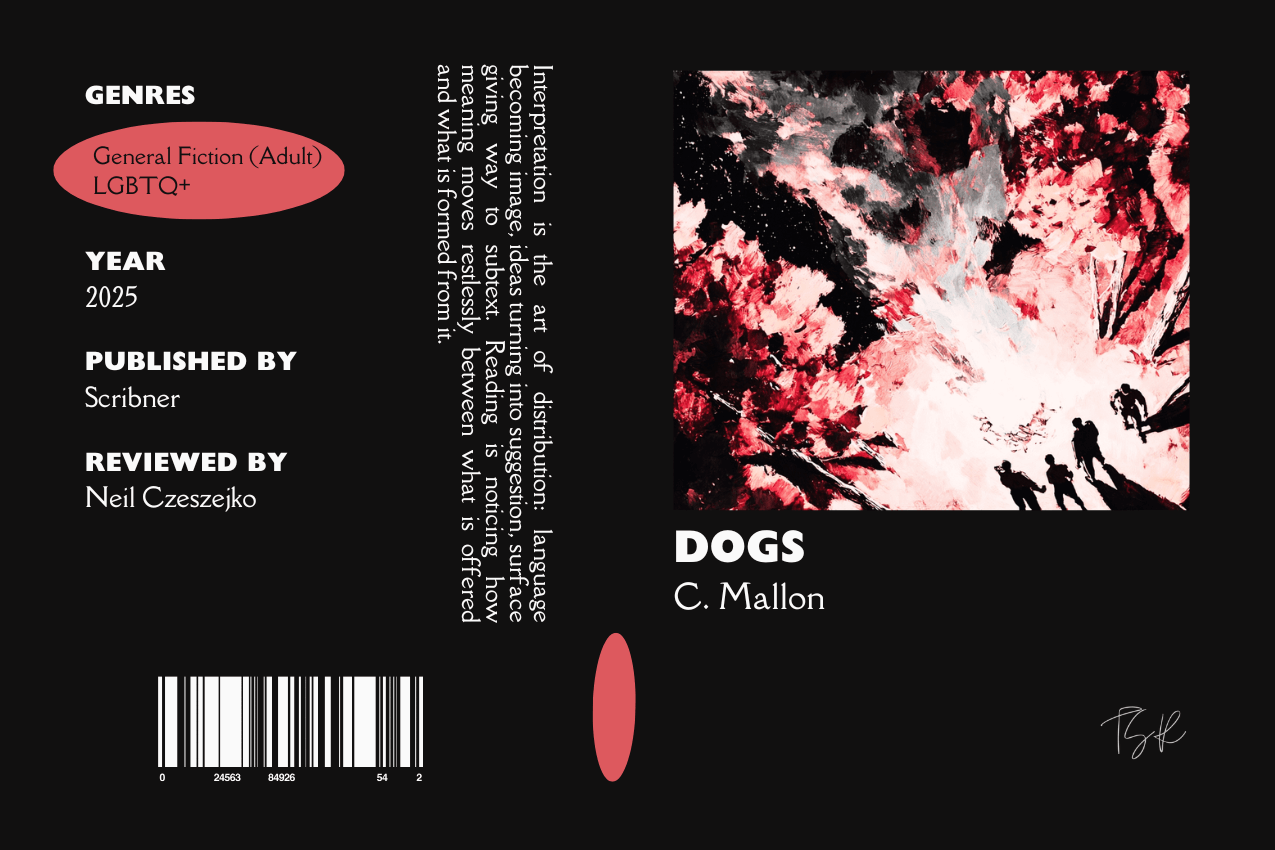 Editorial graphic featuring a stylized book jacket for "Dogs" by C. Mallon. The layout depicts an illustration in black, white, and red showing the silhouettes of four young men gathered around a raging bonfire. Metadata columns on the left list the genres General Fiction (Adult) and LGBTQ+, the publisher Scribner, and reviewer Neil Czeszejko. All set against a black composition with a column of text about the art of interpretation and a barcode at the bottom. Part of the Literary Review series at The Subtext Review.