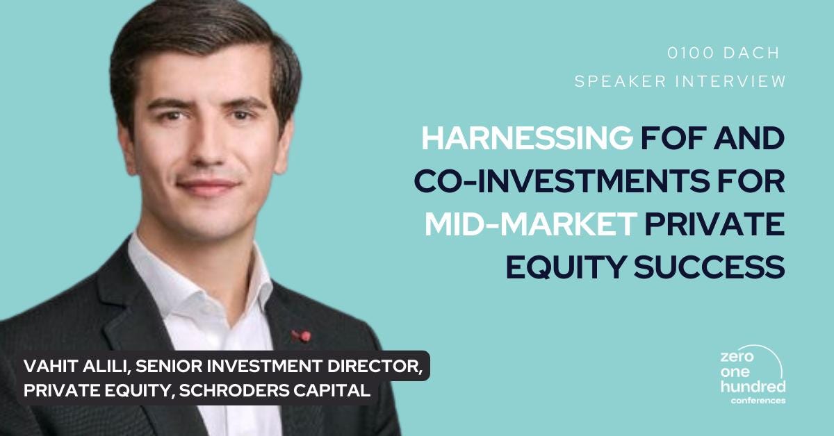 Vahit Alili from Schroders: Harnessing Fund-of-Funds and Co-Investments for Mid-Market Private Equity Success - 0100 Conferences Vahit Alili from Schroders: Harnessing Fund-of-Funds and Co-Investments for Mid-Market Private Equity Success - 0100 Conferences