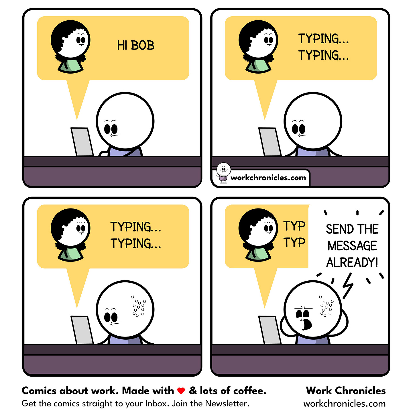 Funny work comic about chat frustrations where one person says hi and the other keeps showing 'typing...' without ever sending the message, causing frustration. Funny work comic about chat frustrations where one person says hi and the other keeps showing 'typing...' without ever sending the message, causing frustration.