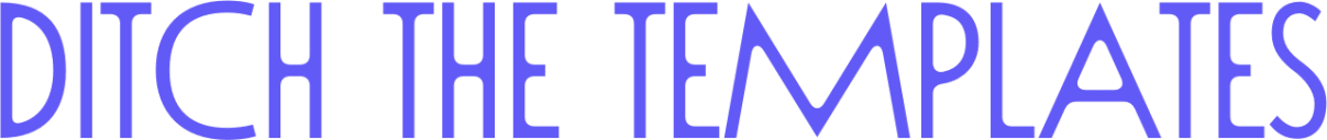 Ditch The Templates