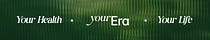 Your Health. Your Era. Your Life.