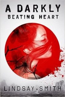 A Darkly Beating Heart by Lindsay Smith A Darkly Beating Heart by Lindsay Smith