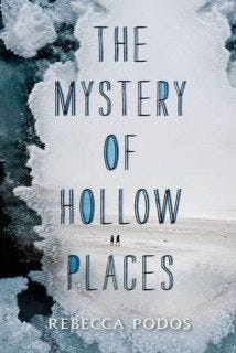 The Mystery of Hollow Places by Rebecca Podos The Mystery of Hollow Places by Rebecca Podos