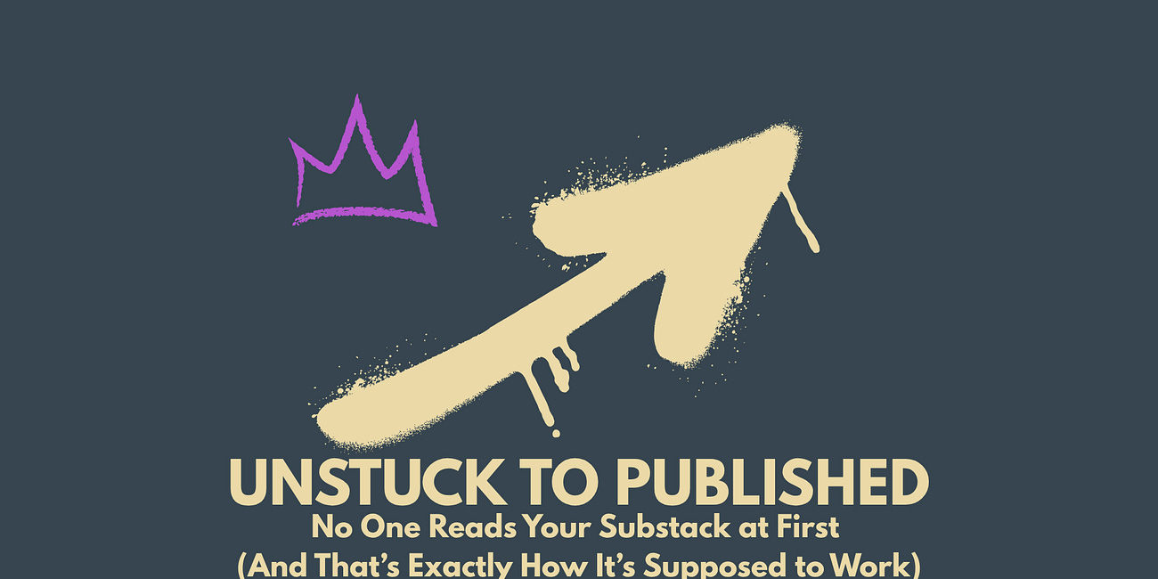 No One Reads Your Substack at First (And That’s Exactly How It’s Supposed to Work)