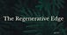 The Regenerative Edge