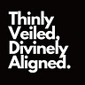 Thinly Veiled, Divinely Aligned.