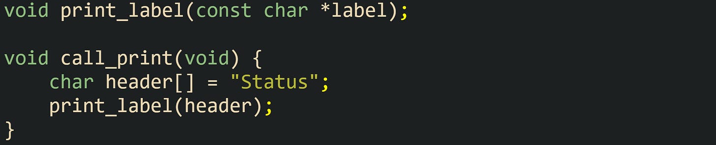 void print_label(const char *label);  void call_print(void) {     char header[] = "Status";     print_label(header); }