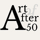 The Art of After 50