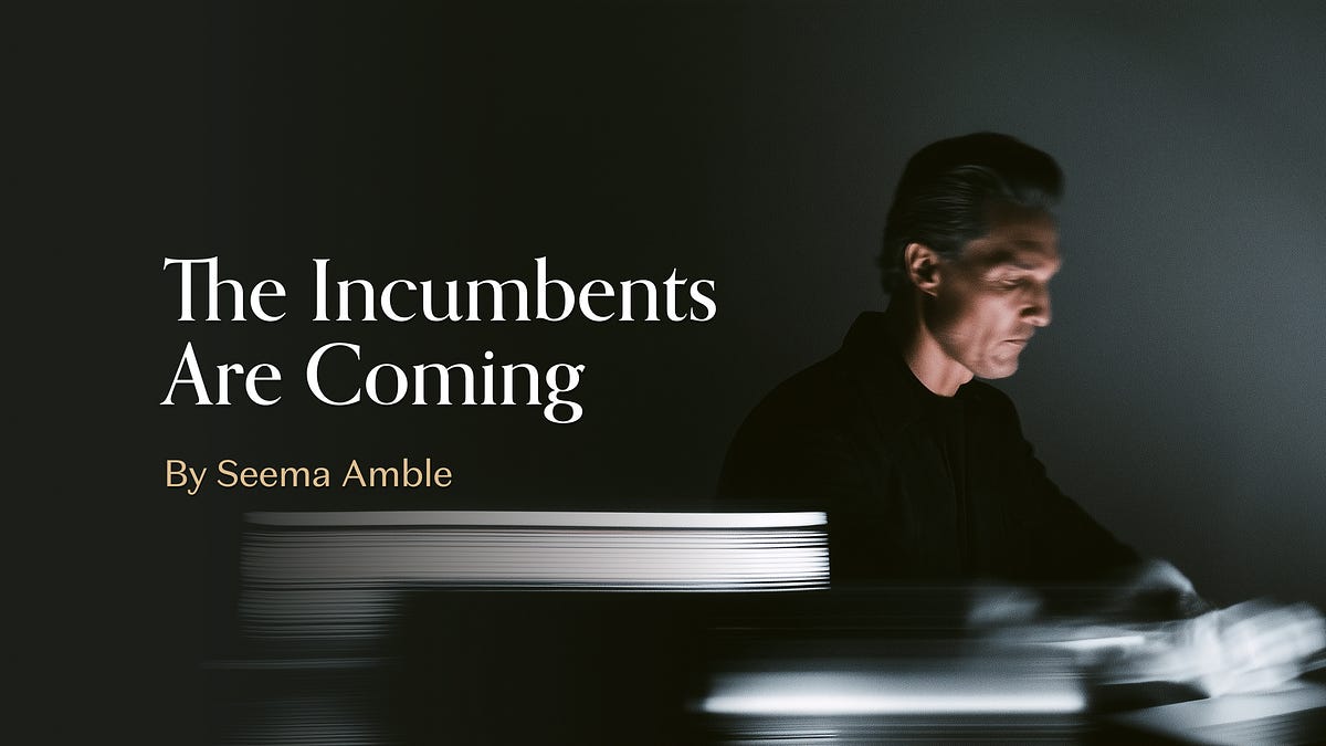 The Incumbents Are Coming