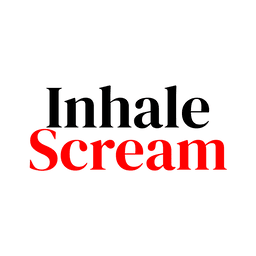 inhale, scream