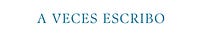 A veces escribo