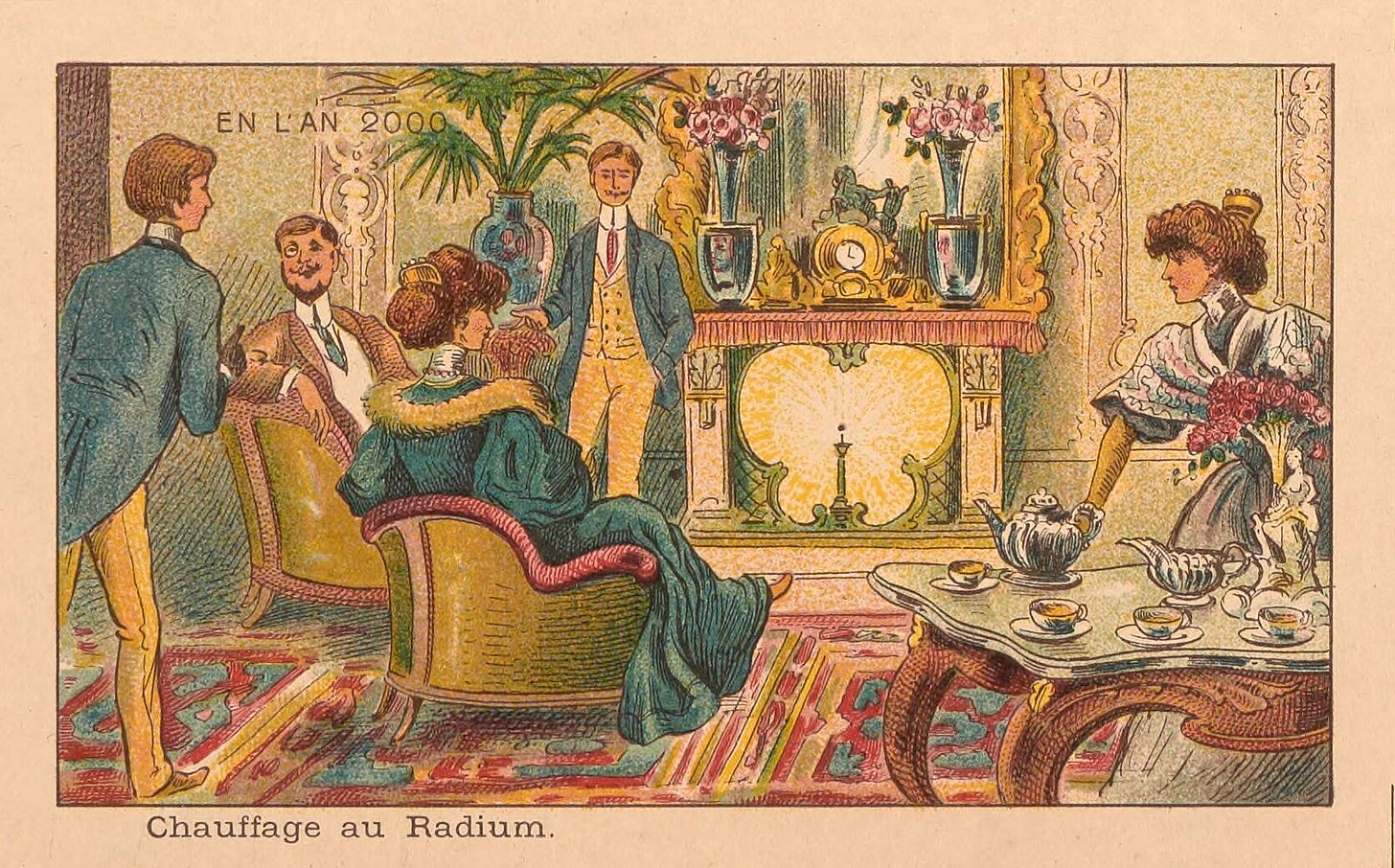 Five people having tea in what appears to be a turn-of-the century French salon around a fireplace illuminated by a piece of glowing metal. The postcard says "En l'an 2000" and has the caption, "Chauffage au Radium." Five people having tea in what appears to be a turn-of-the century French salon around a fireplace illuminated by a piece of glowing metal. The postcard says "En l'an 2000" and has the caption, "Chauffage au Radium."