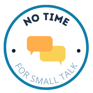 No Time for Small Talk