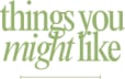 Things You Might Like