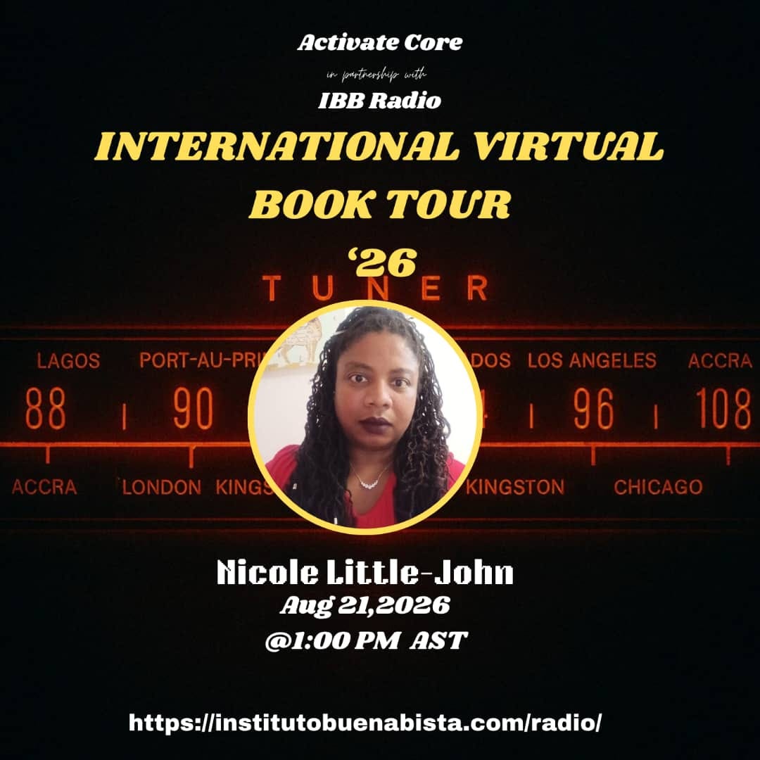 Promotional graphic for Activate Core and IBB Radio’s “International Virtual Book Tour ’26,” featuring a portrait of Nicole Little-John over a vintage radio tuner background. Text announces an August 21, 2026 appearance at 1:00 PM AST and includes the Instituto Buena Bista radio website. Promotional graphic for Activate Core and IBB Radio’s “International Virtual Book Tour ’26,” featuring a portrait of Nicole Little-John over a vintage radio tuner background. Text announces an August 21, 2026 appearance at 1:00 PM AST and includes the Instituto Buena Bista radio website.