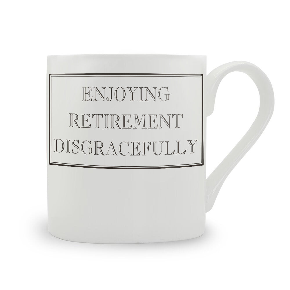 Enjoying Retirement Disgracefully Mug – Stubbs Mugs