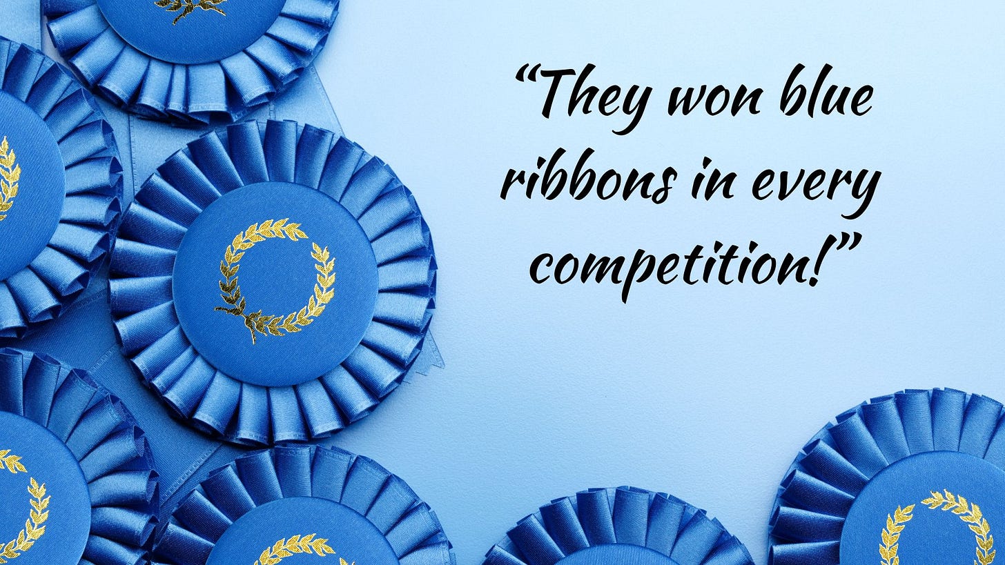 Light blue background, six blue ribbons along the bottom and on the left side of the image with copy in italics, “They won blue ribbons in every competition.”