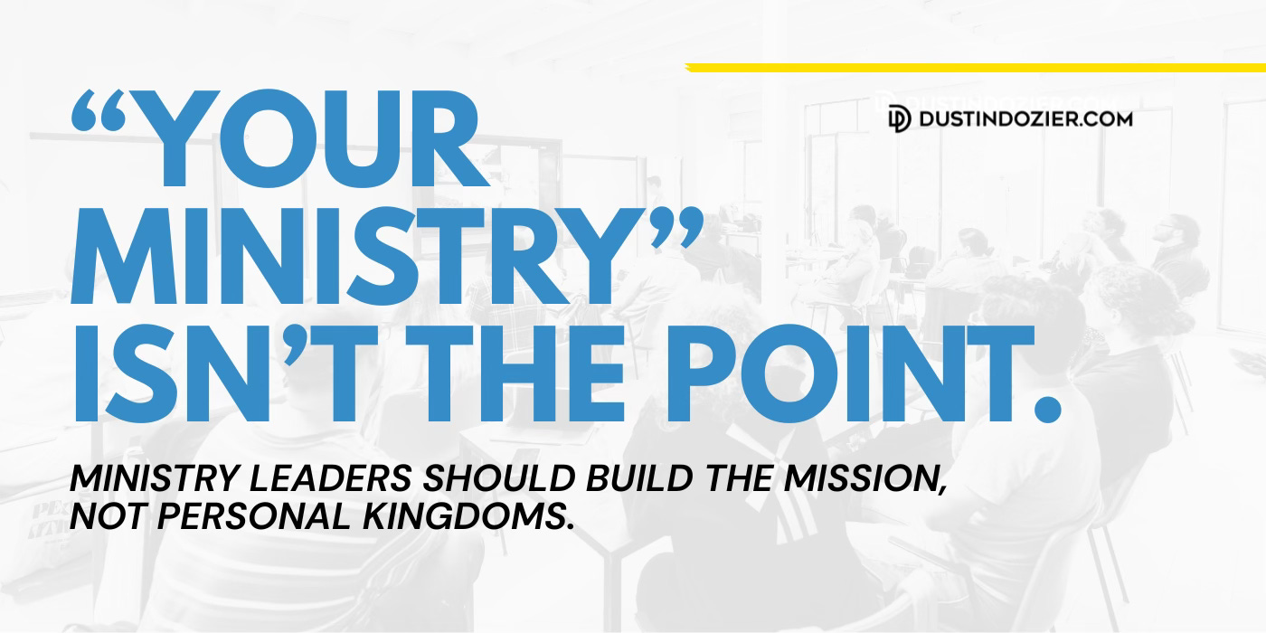 “Your Ministry" isn't the point.