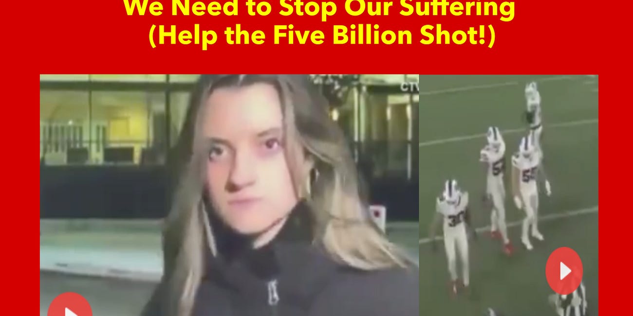We Need to Stop Our Suffering (Help the Five Billion Shot!)