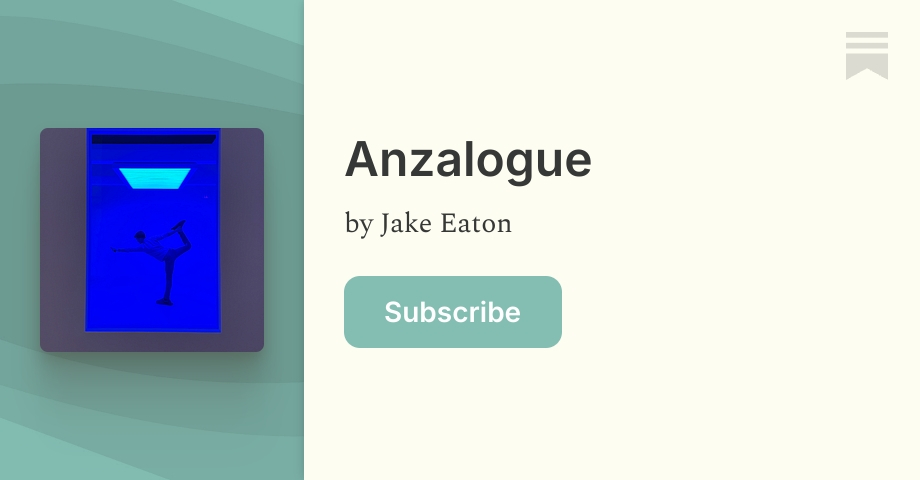 Anzalogue | Jake Eaton | Substack