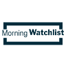Morning Watchlist