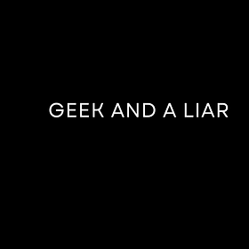 Geek and a Liar