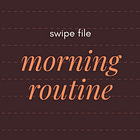 swipe file: morning routine