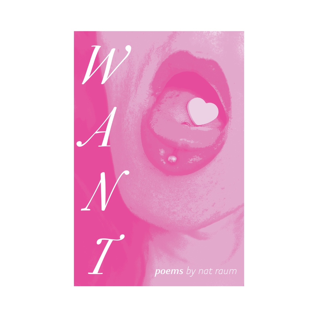 The cover of WANT by nat raum, which features a pink duotone photograph of an open mouth with a pierced tongue and a heart-shaped mint resting on the tongue. White vertical text spells out the title on the left side of the cover.