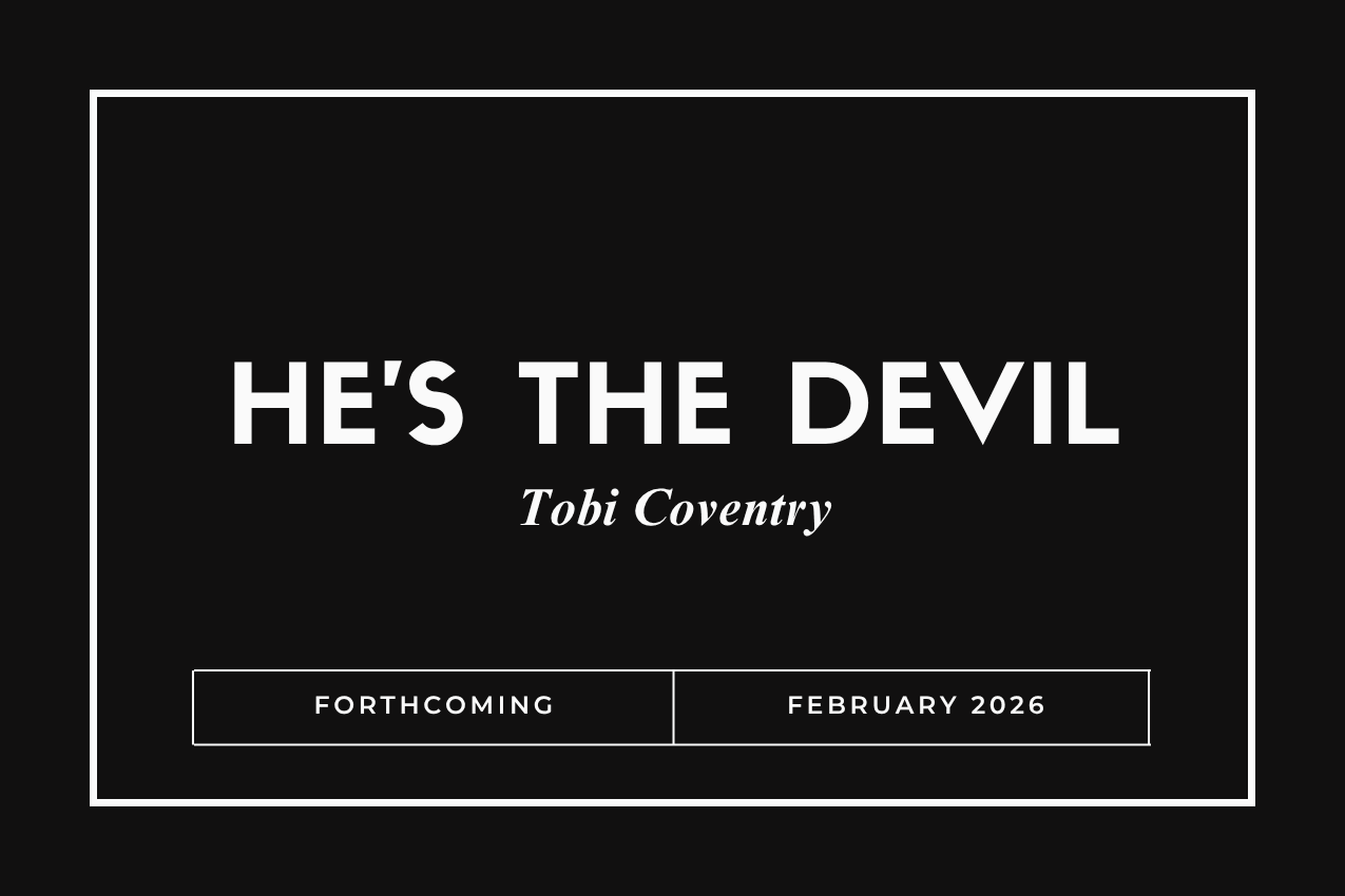 Title card for the book "He’s the Devil" in bold white lettering over a solid black background. The author "Tobi Coventry" is written in elegant italics below. The bottom of the image features a white box reading "FORTHCOMING" and "FEBRUARY 2026.”