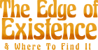 The Edge of Existence & Where to Find it