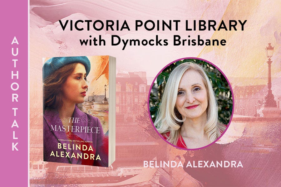 Text: Author Talk. Belinda Alexandra at Victoria Point Library with Dymocks Brisbane. Images of Belinda Alexandra smiling and a cover of her latest book, The Masterpiece.