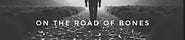 On the Road of Bones