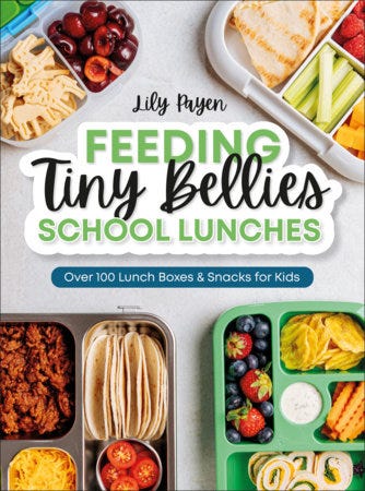 Feeding Tiny Bellies: School Lunches by Lily Payen Feeding Tiny Bellies: School Lunches by Lily Payen