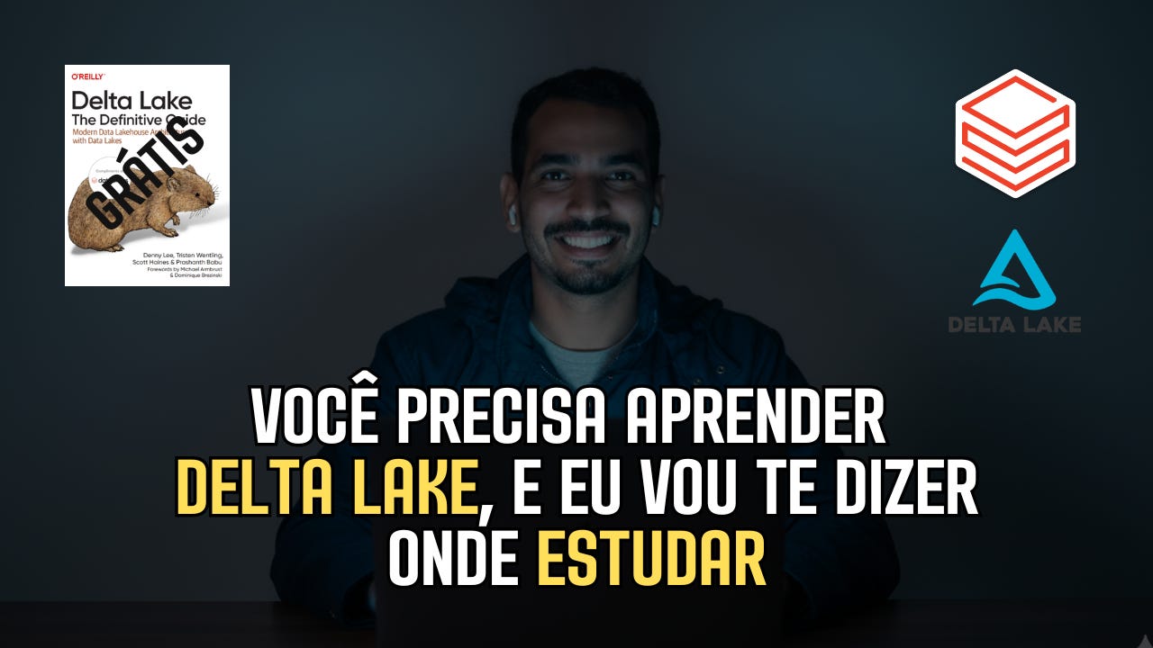 Você precisa aprender Delta Lake, e eu vou te dizer onde estudar
