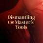 Dismantling the Master's Tools's avatar