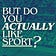 But Do You Actually Like Sport? 